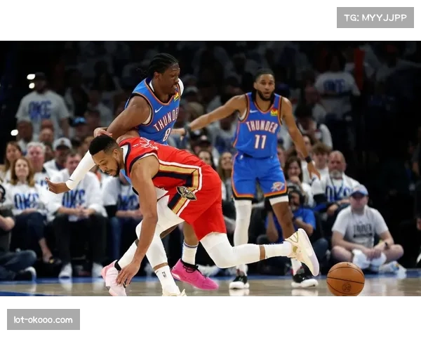 雷霆鹈鹕比赛爆发冲突 赛后追加处罚程序已启动